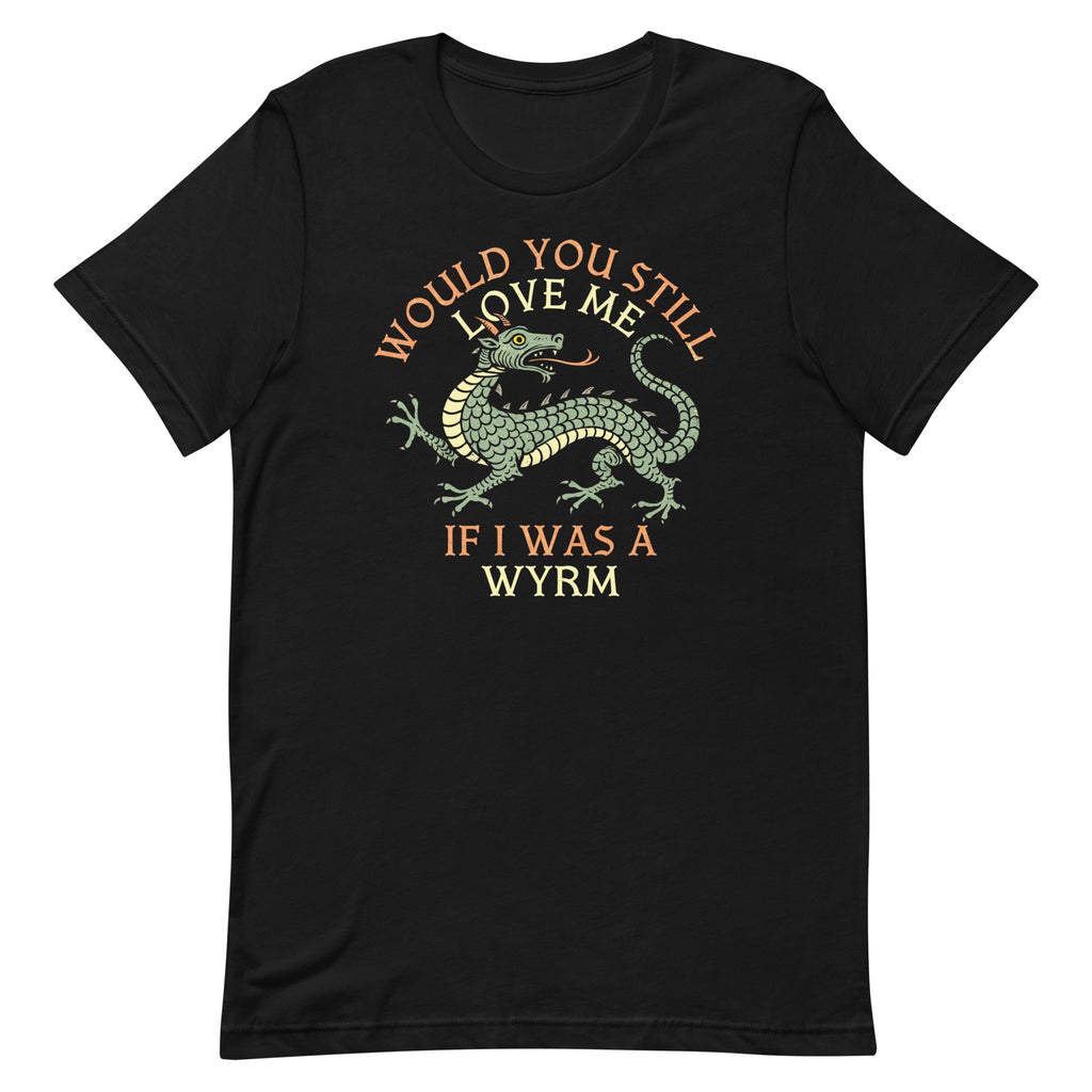 Would You Still Love Me If I Was A Wyrm Men's Signature Tee
