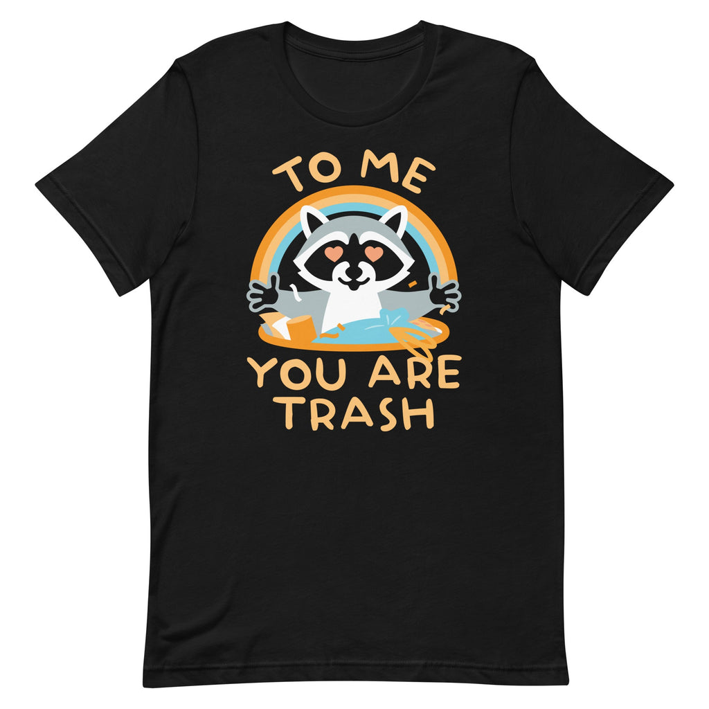 To Me You Are Trash Men's Signature Tee