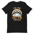 To Me You Are Trash Men's Signature Tee