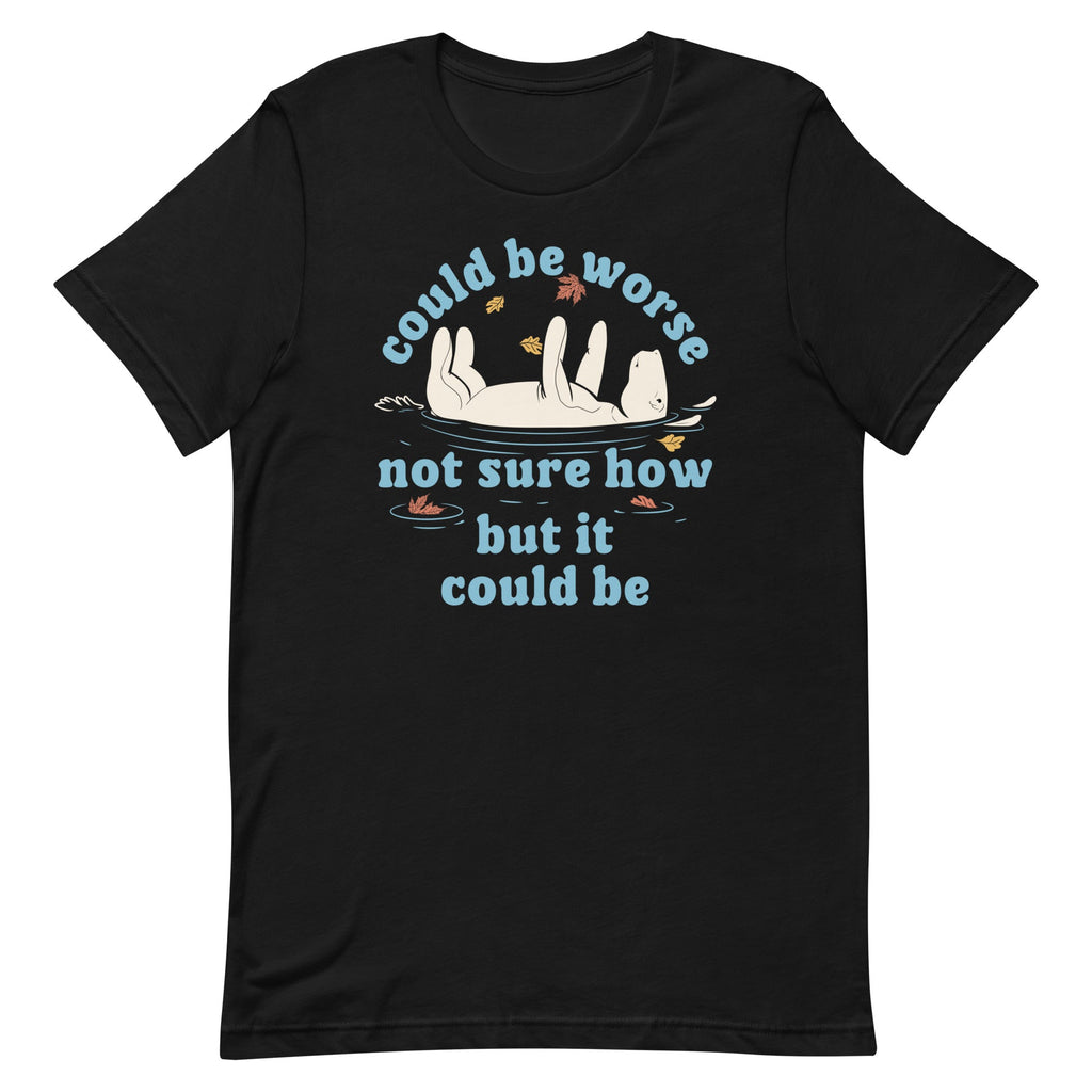 Could Be Worse Not Sure How But It Could Be Men's Signature Tee