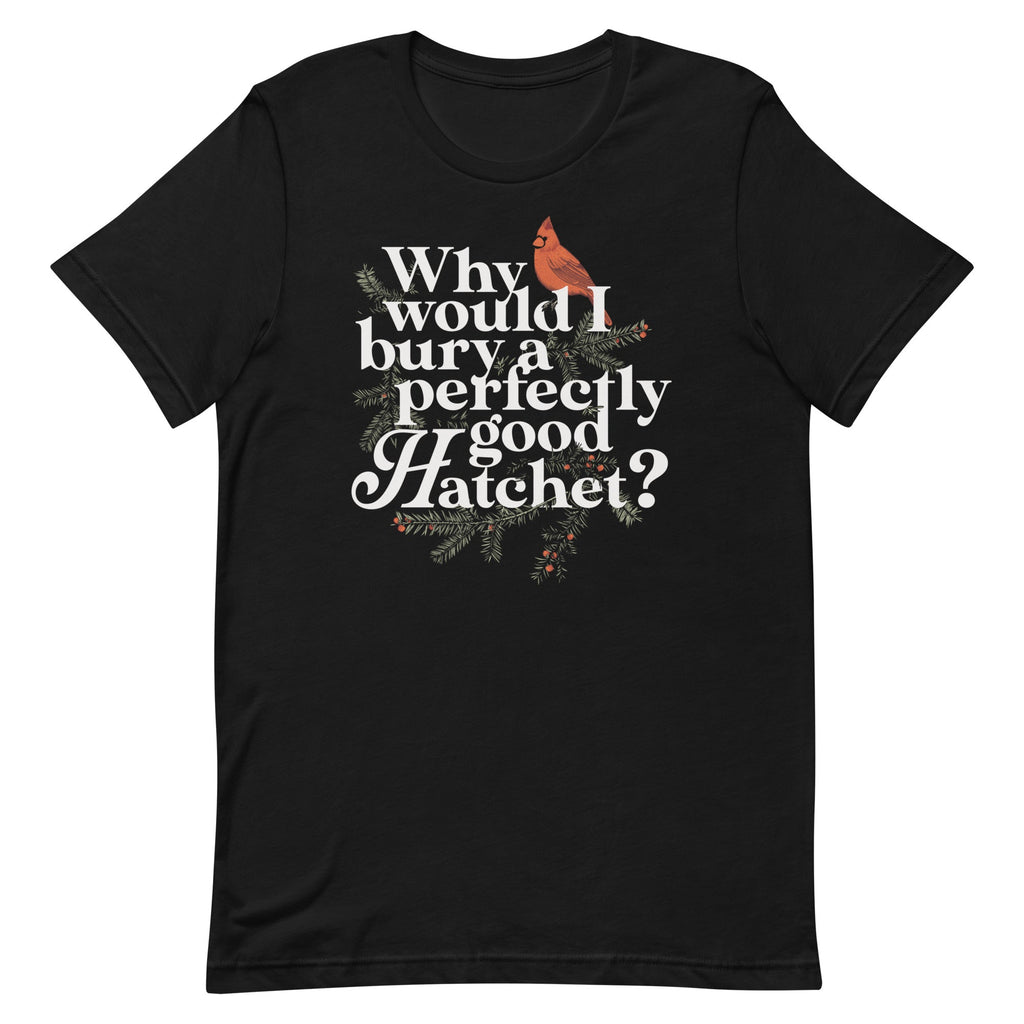 Why Would I Bury A Perfectly Good Hatchet? Men's Signature Tee