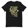Probably Just Gonna Jingle Some Of The Way Then Nap Men's Signature Tee
