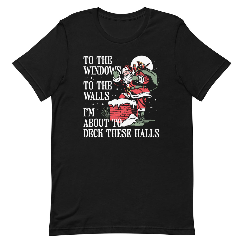 To The Windows To The Walls I'm About To Deck These Halls Men's Signature Tee