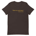 That's Too Much Bacon, Said No One Ever Men's Signature Tee