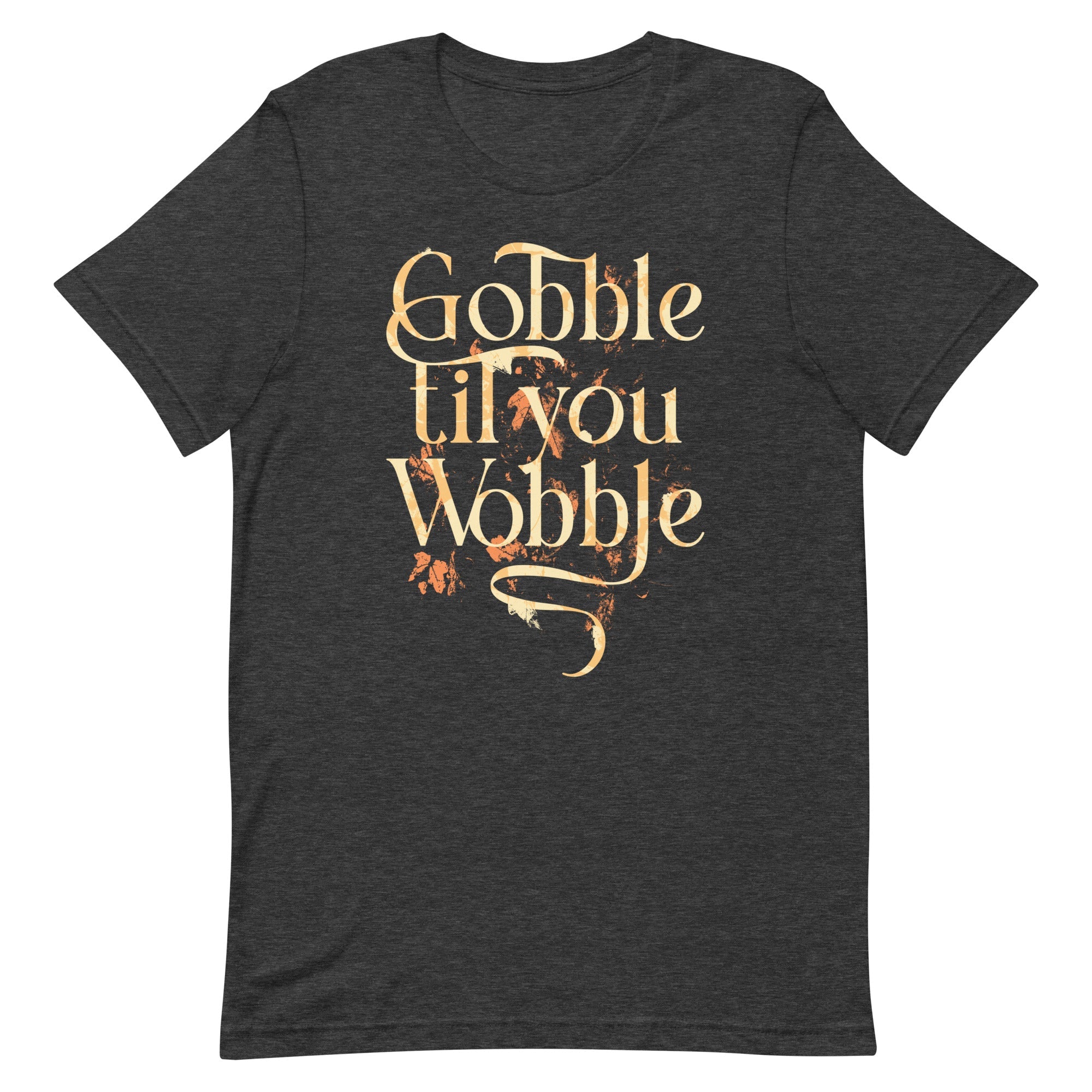 Gobble Til You Wobble Men's Signature Tee
