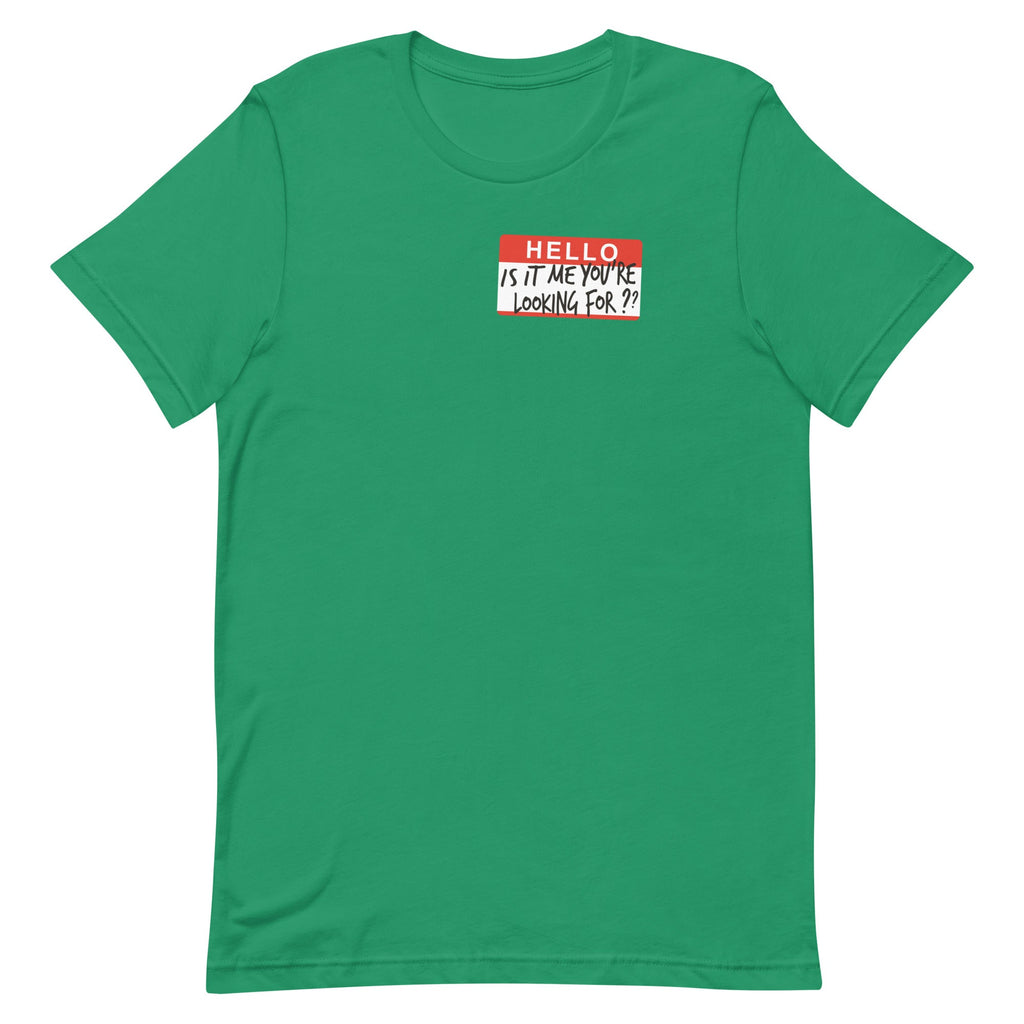 Hello, Is It Me You're Looking For? Men's Signature Tee