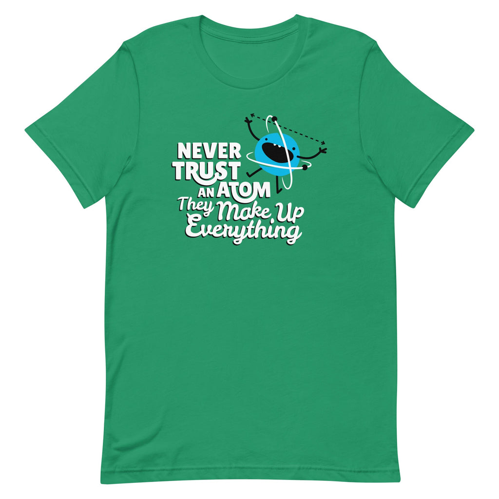 Never Trust An Atom, They Make Up Everything Men's Signature Tee
