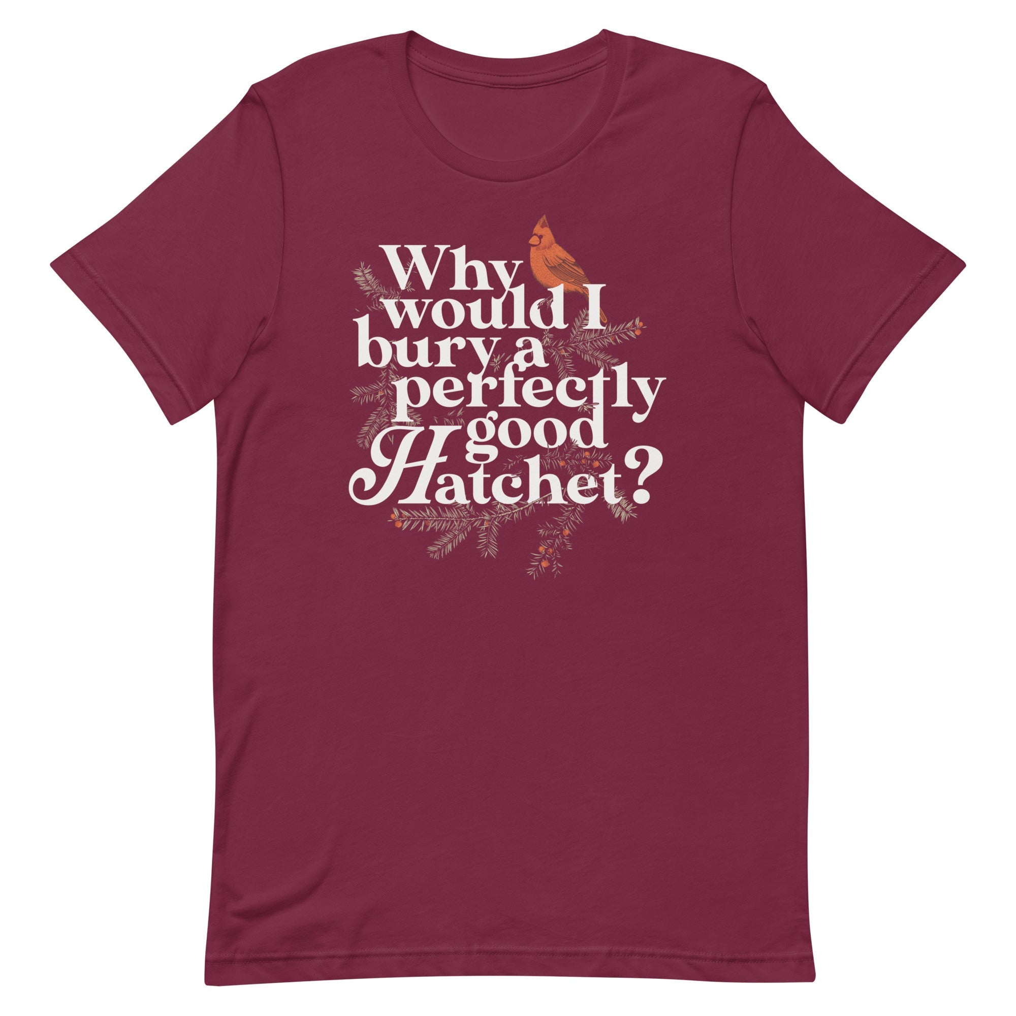 Why Would I Bury A Perfectly Good Hatchet? Men's Signature Tee