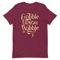 Gobble Til You Wobble Men's Signature Tee
