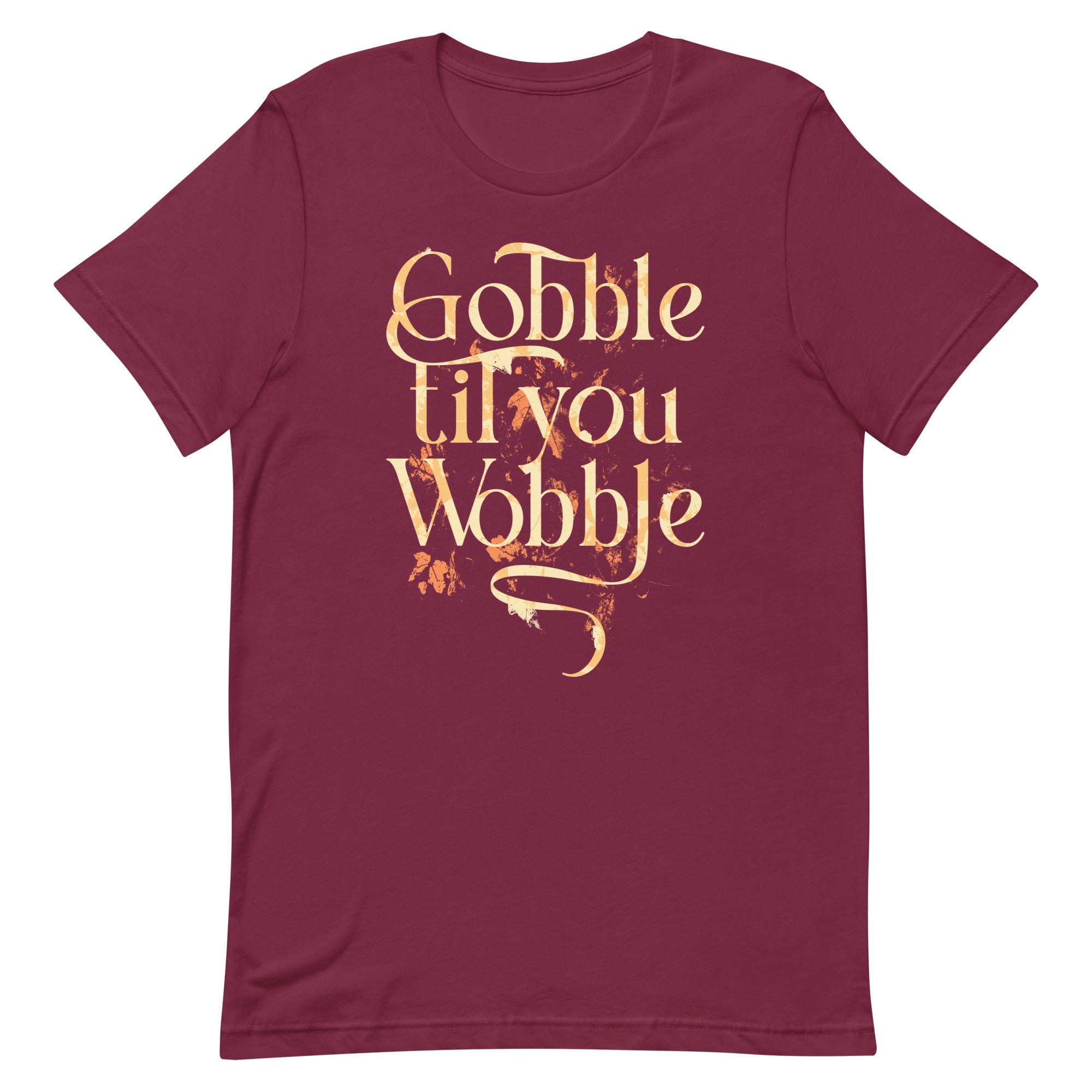 Gobble Til You Wobble Men's Signature Tee