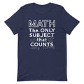 Math The Only Subject That Counts Men's Signature Tee