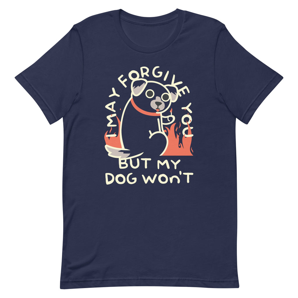 I May Forgive You But My Dog Won't Men's Signature Tee