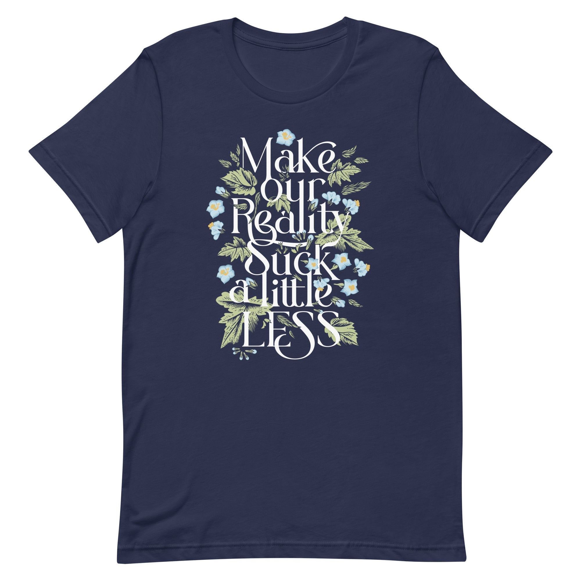 Make Our Reality Suck A Little Less Men's Signature Tee