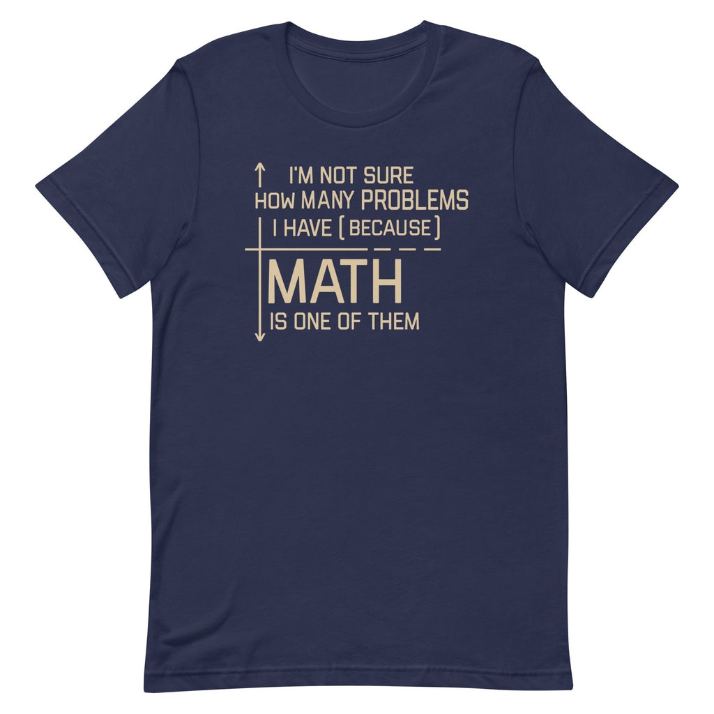 I'm Not Sure How Many Problems I Have Men's Signature Tee