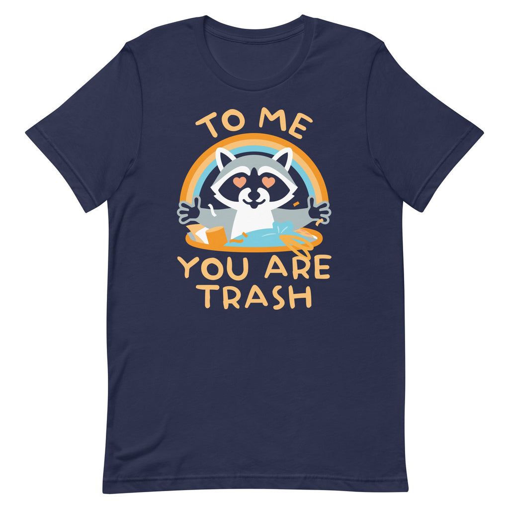 To Me You Are Trash Men's Signature Tee
