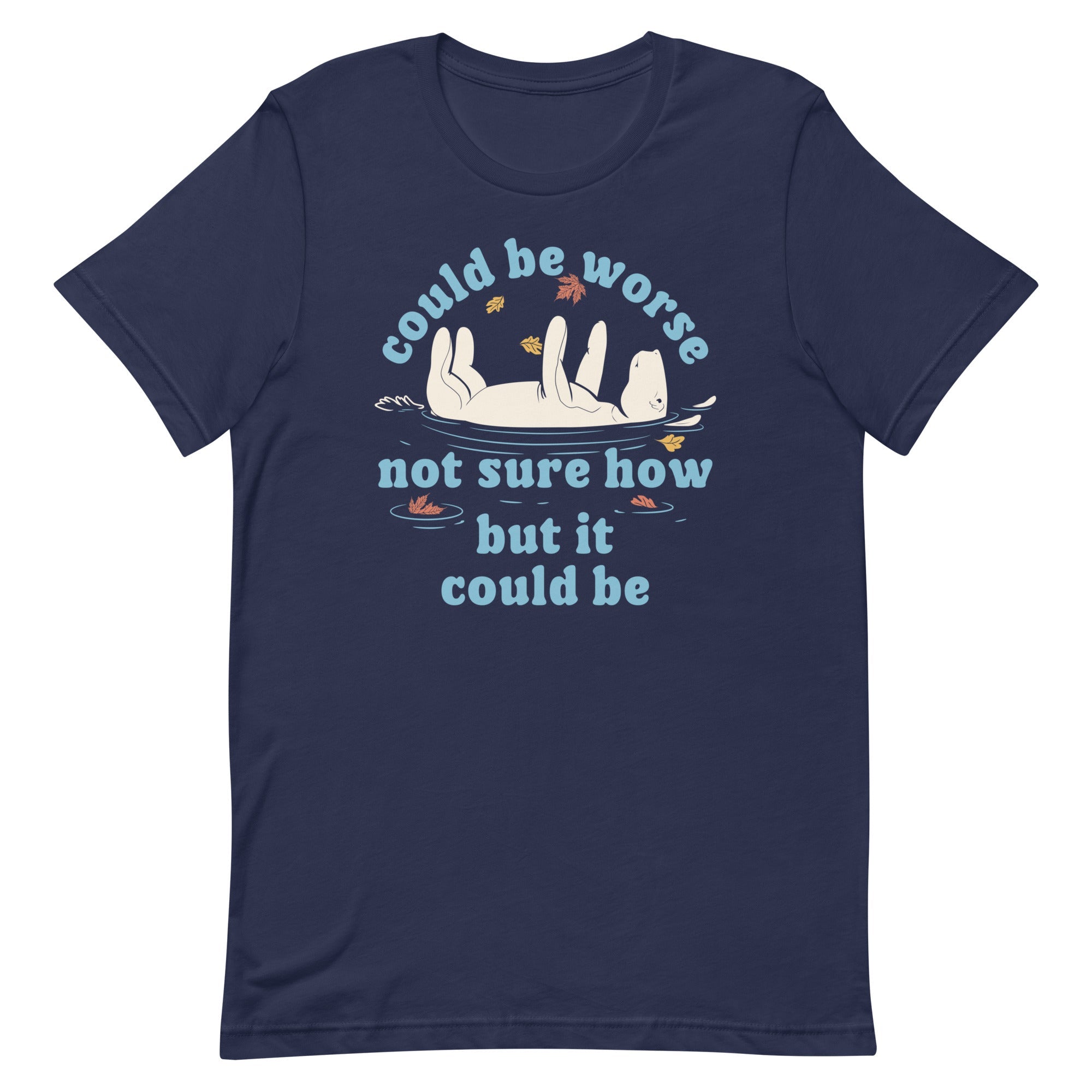 Could Be Worse Not Sure How But It Could Be Men's Signature Tee