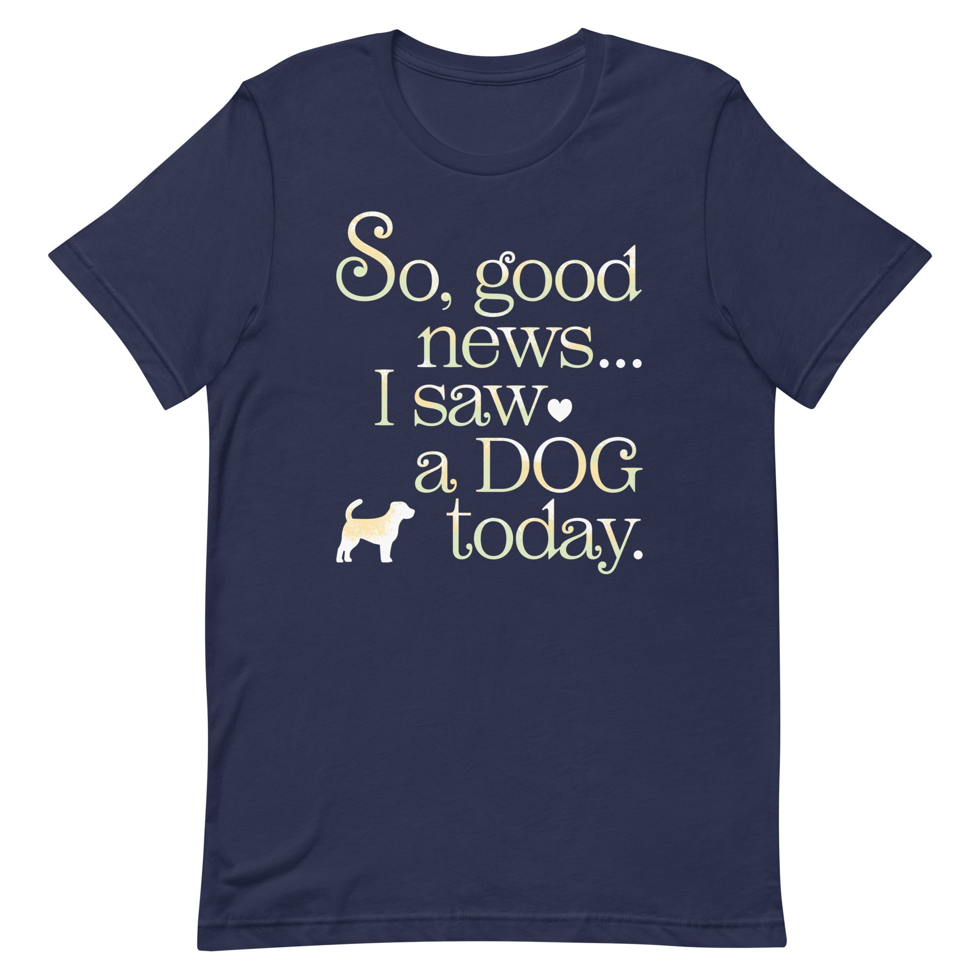 So Good News I Saw A Dog Today Men's Signature Tee