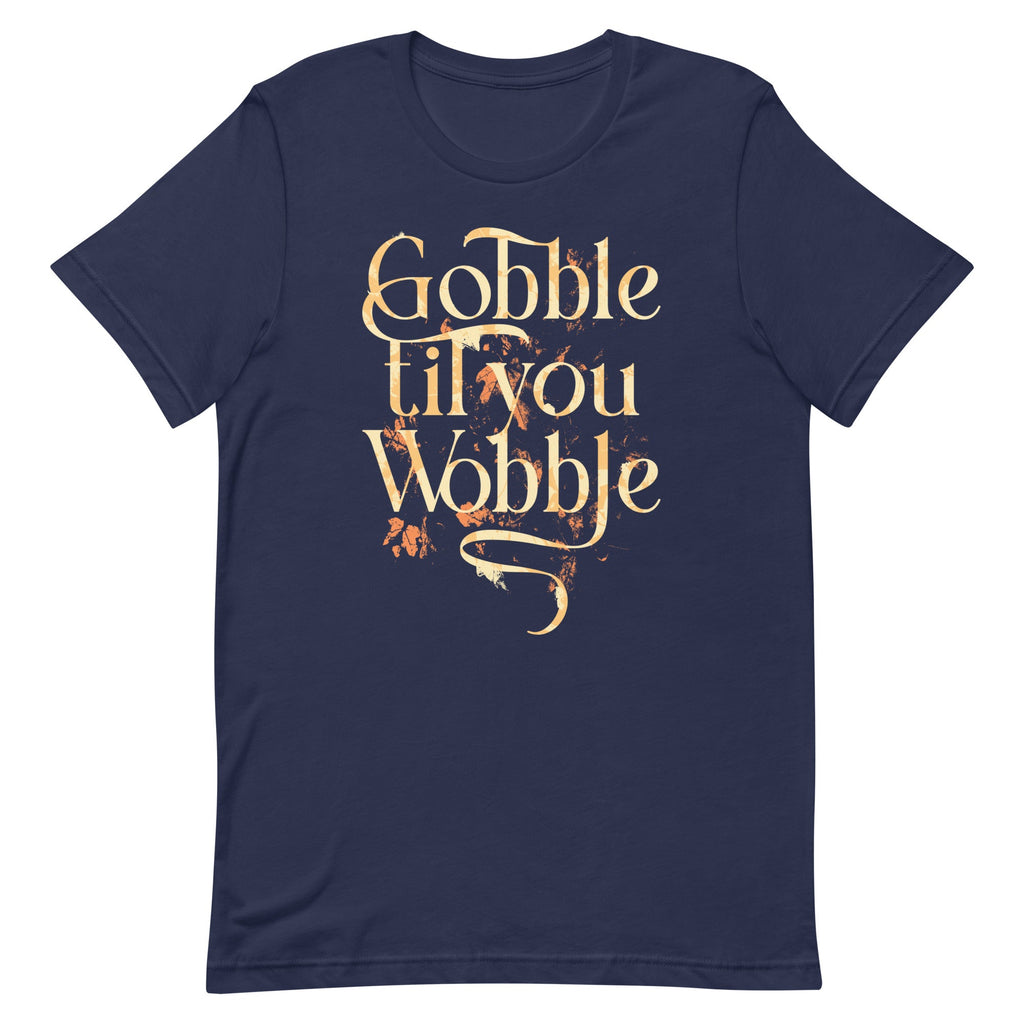 Gobble Til You Wobble Men's Signature Tee