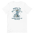 Born To Dilly Dally Forced To Pick Up The Pace Men's Signature Tee