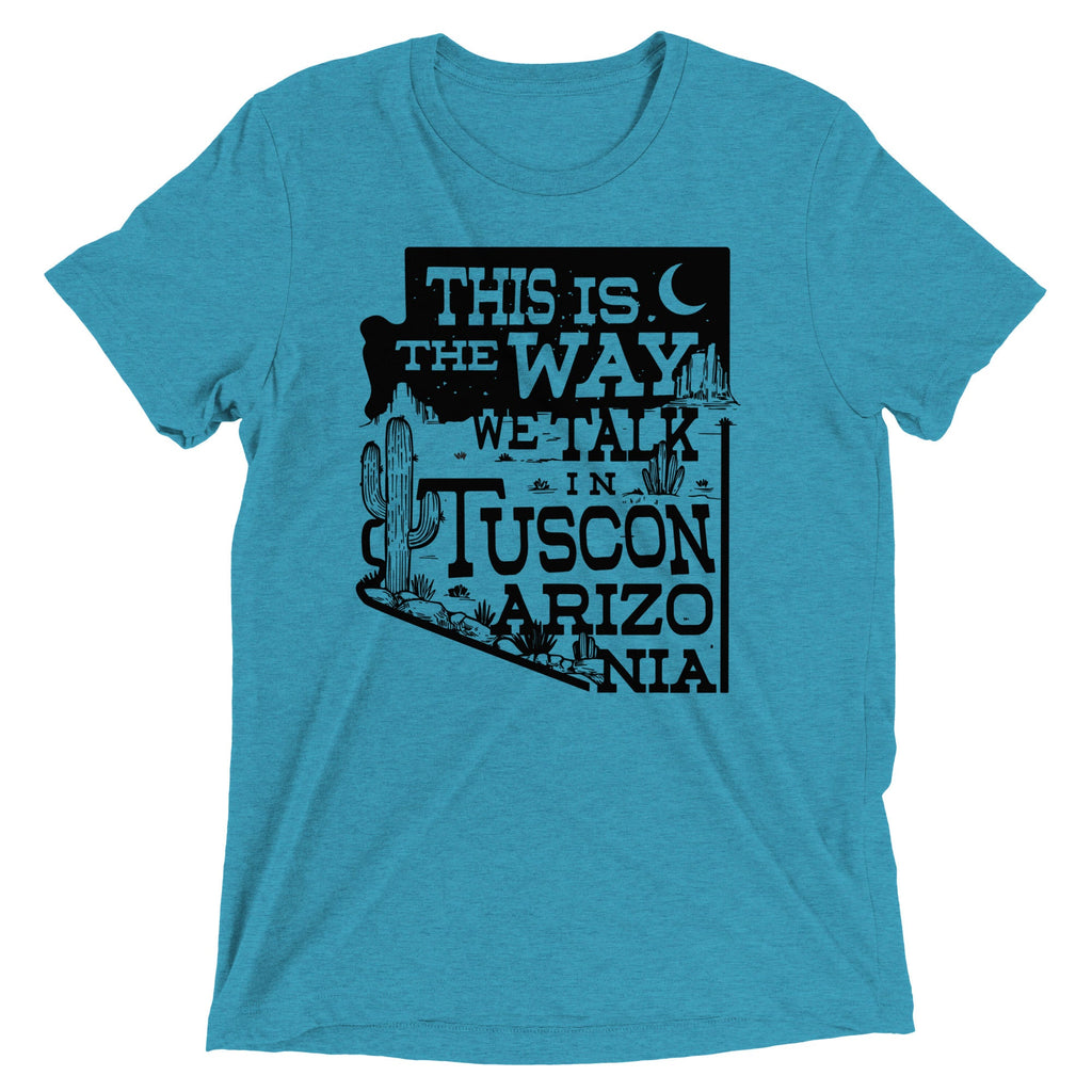 This Is The Way We Talk In Tuscon Arizonia Men's Tri-Blend Tee