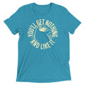 You'll Get Nothing And Like It Men's Tri-Blend Tee