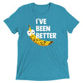 I've Been Better Men's Tri-Blend Tee