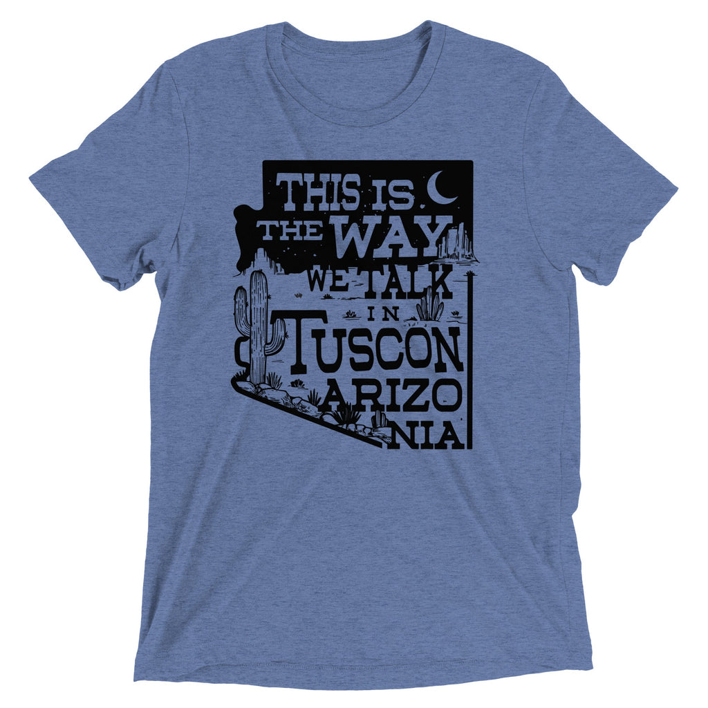 This Is The Way We Talk In Tuscon Arizonia Men's Tri-Blend Tee