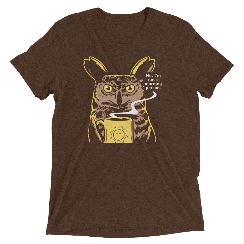 No, I'm Not A Morning Person Men's Tri-Blend Tee