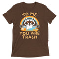 To Me You Are Trash Men's Tri-Blend Tee