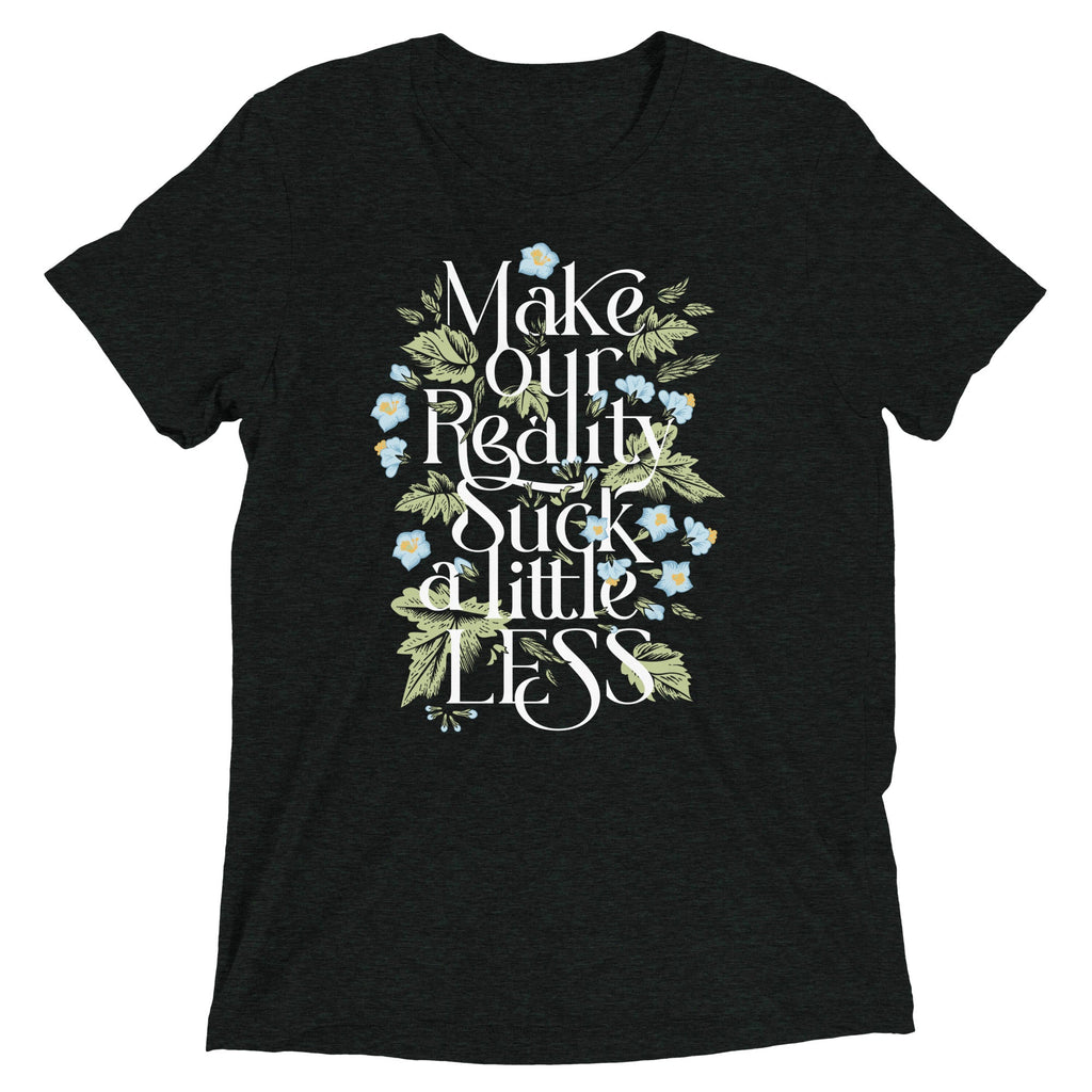Make Our Reality Suck A Little Less Men's Tri-Blend Tee