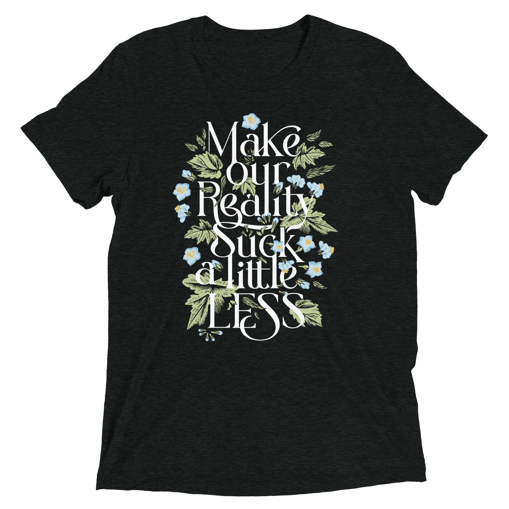 Make Our Reality Suck A Little Less Men's Tri-Blend Tee