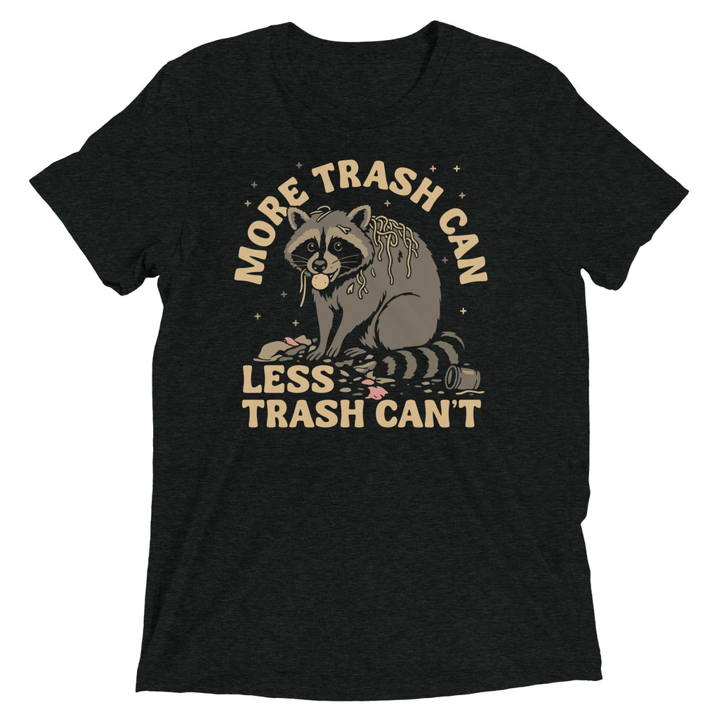 More Trash Can Less Trash Can't Men's Tri-Blend Tee