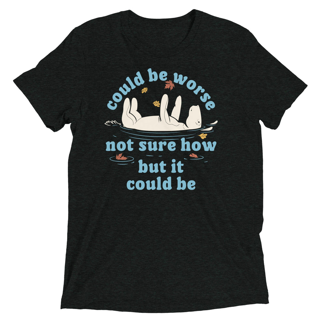 Could Be Worse Not Sure How But It Could Be Men's Tri-Blend Tee