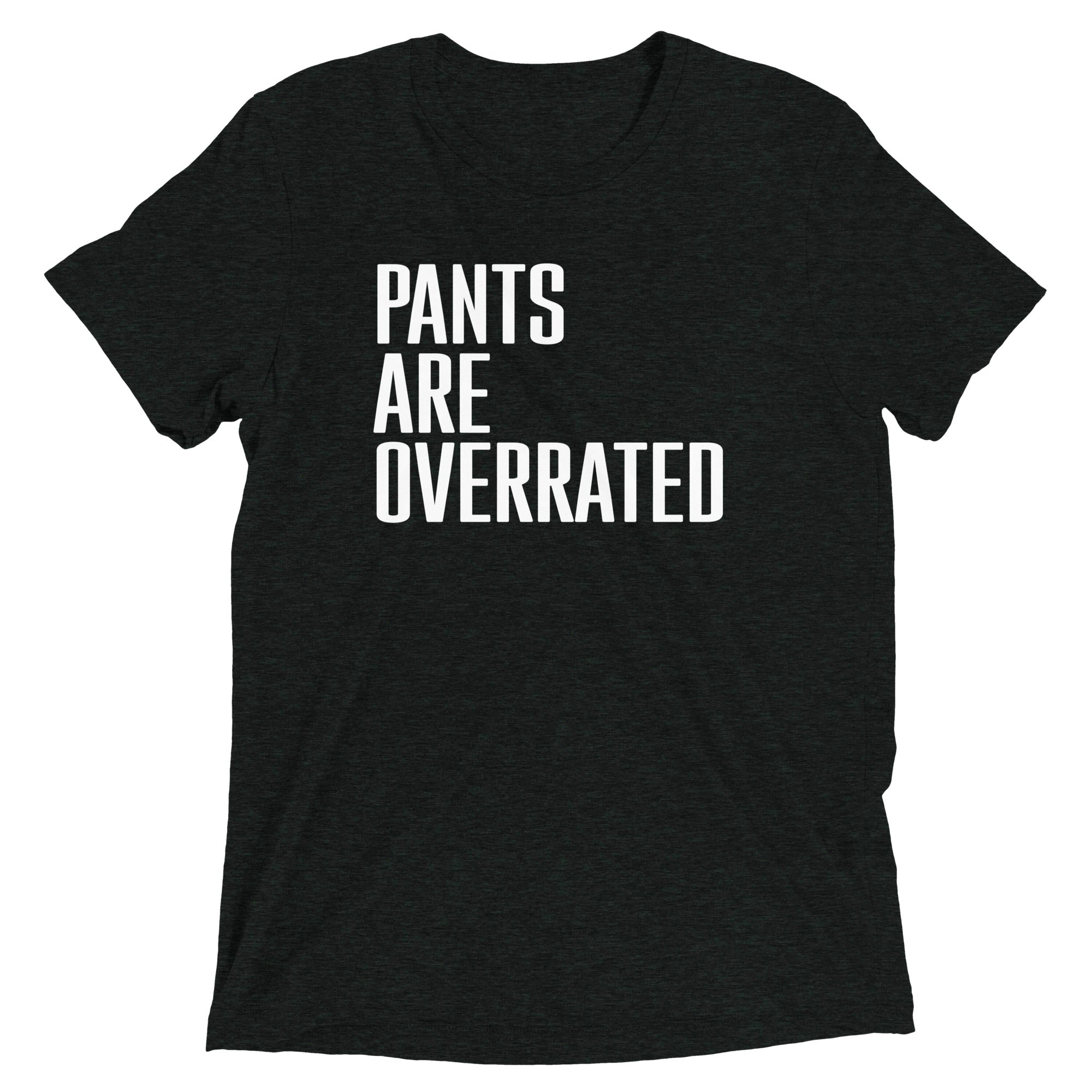 Pants Are Overrated Men's Tri-Blend Tee