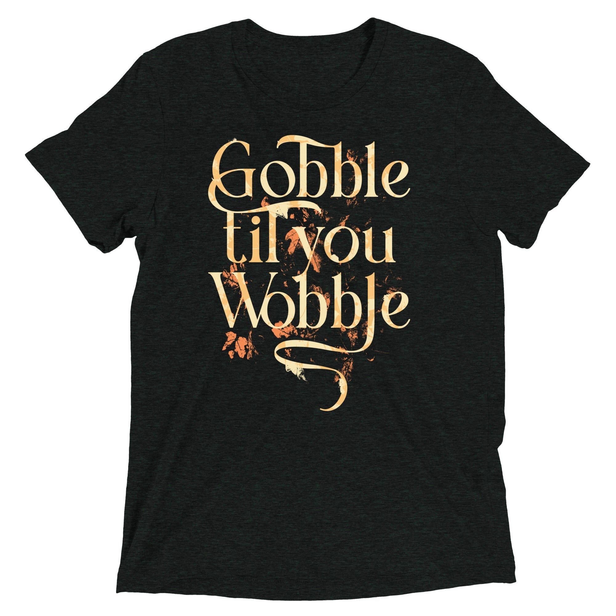 Gobble Til You Wobble Men's Tri-Blend Tee