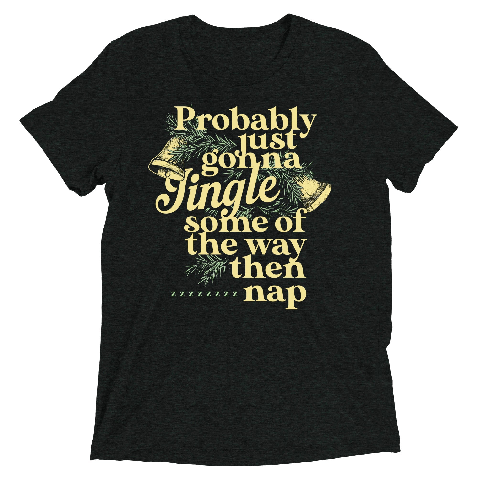 Probably Just Gonna Jingle Some Of The Way Then Nap Men's Tri-Blend Tee