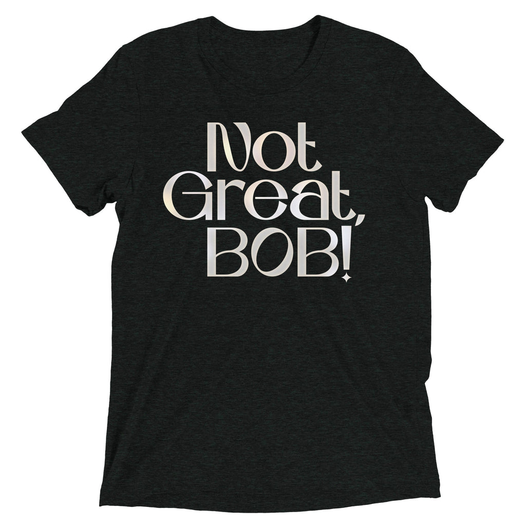 Not Great, Bob! Men's Tri-Blend Tee