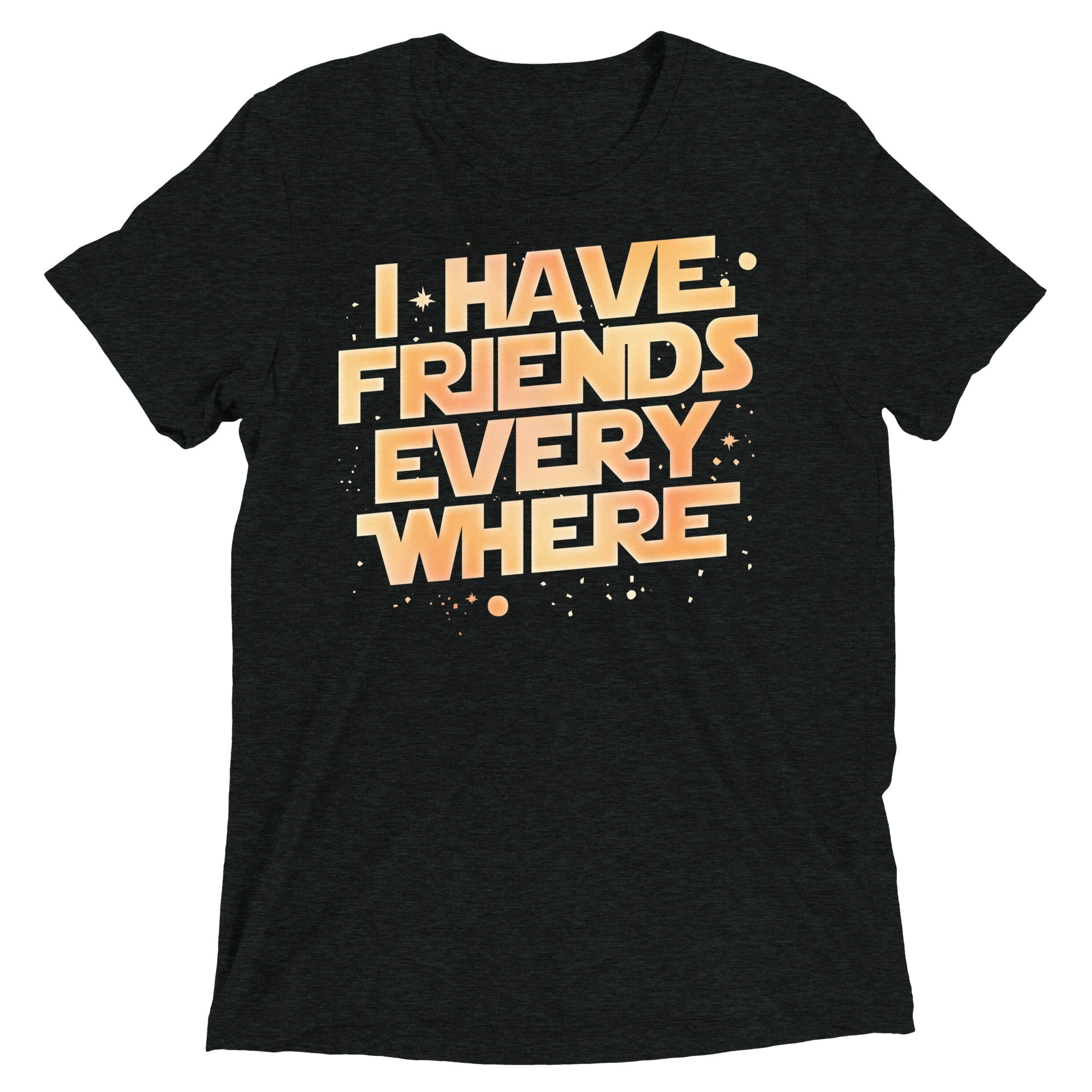 I Have Friends Everywhere Men's Tri-Blend Tee