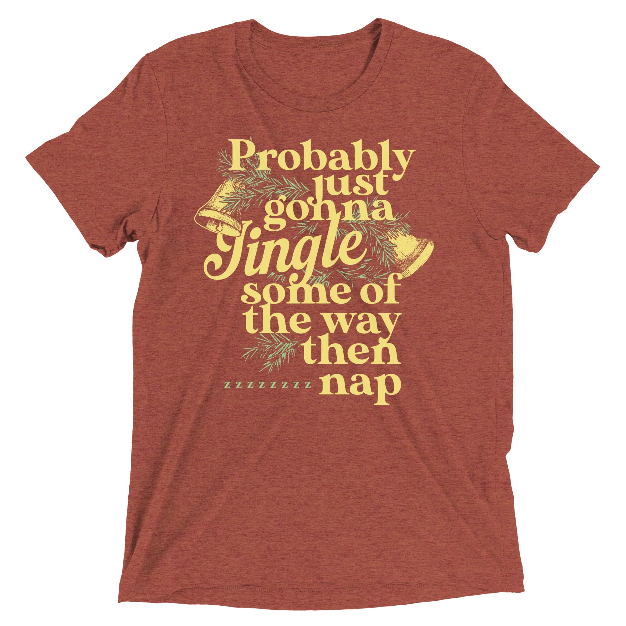 Probably Just Gonna Jingle Some Of The Way Then Nap Men's Tri-Blend Tee