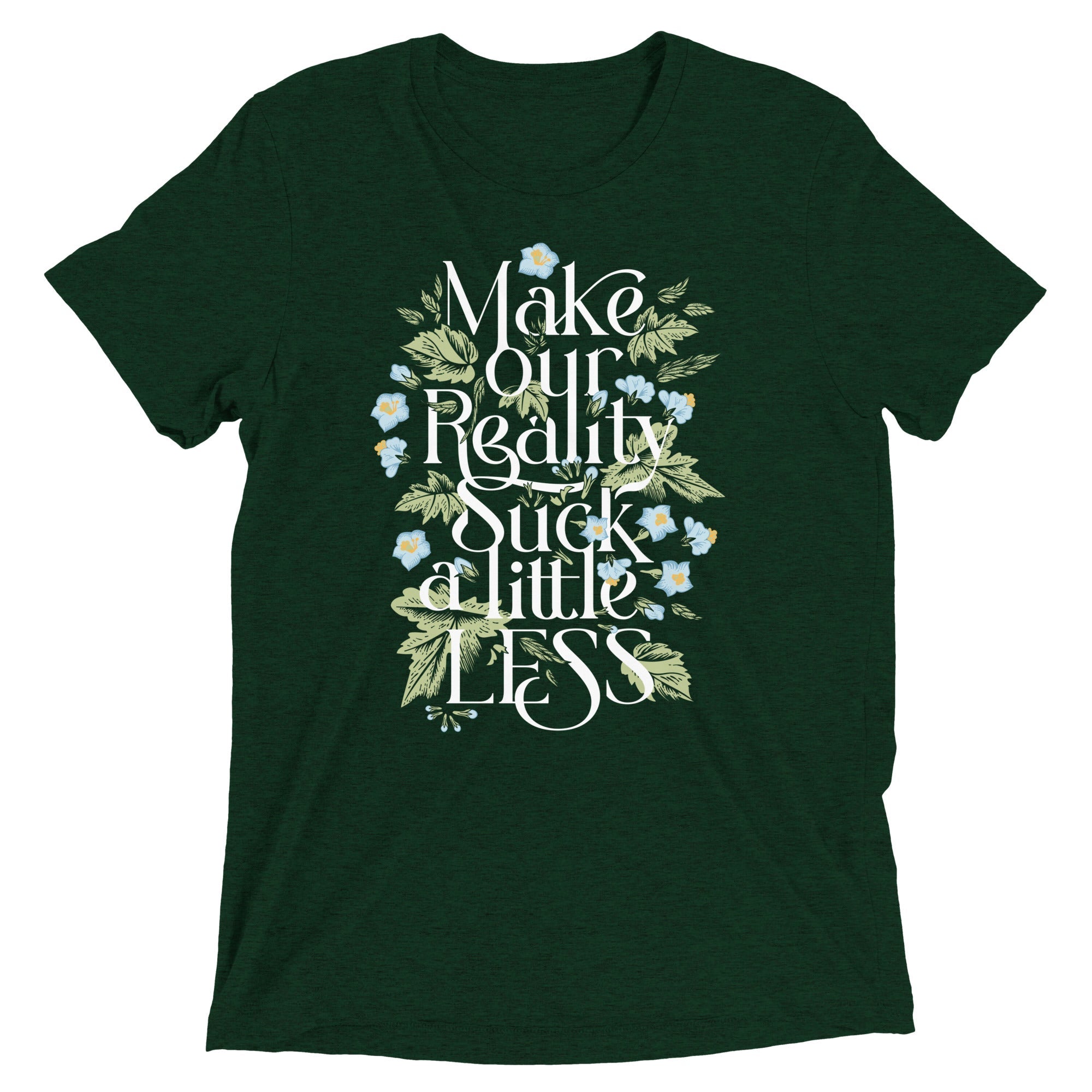 Make Our Reality Suck A Little Less Men's Tri-Blend Tee