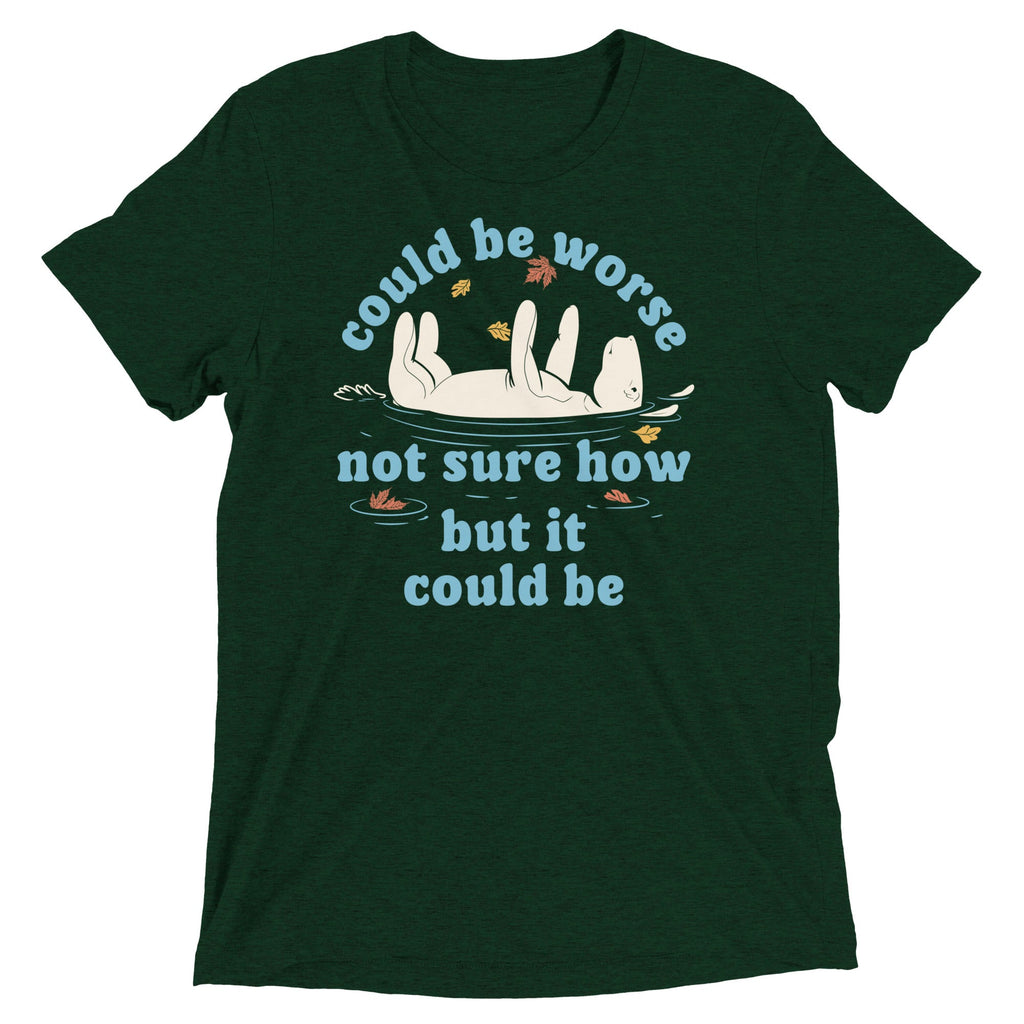 Could Be Worse Not Sure How But It Could Be Men's Tri-Blend Tee