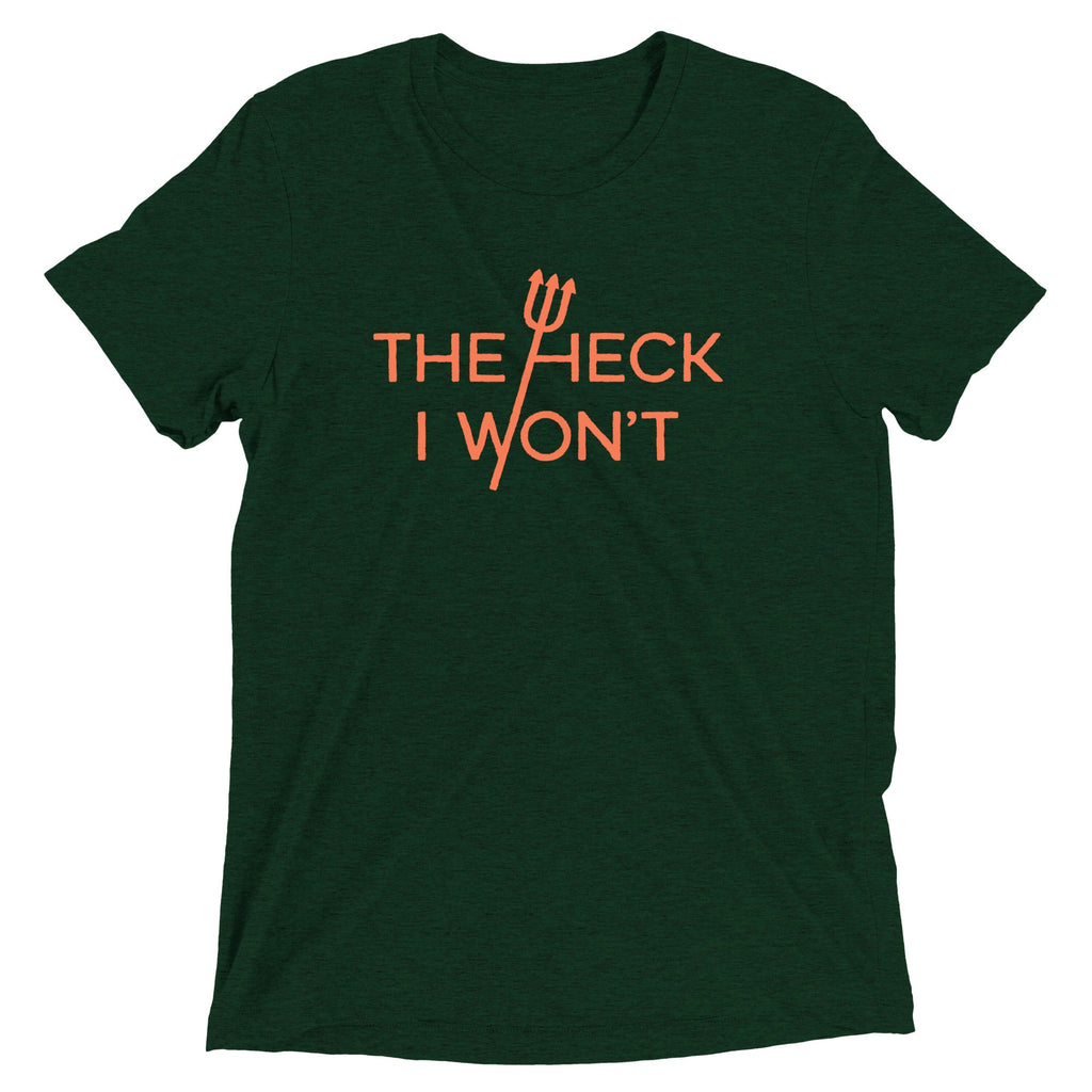 The Heck I Won't Men's Tri-Blend Tee