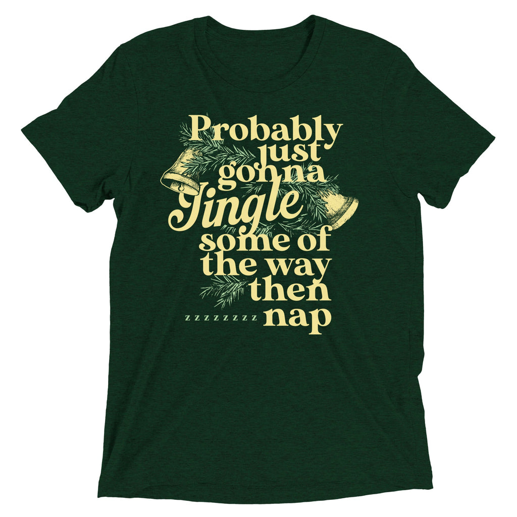 Probably Just Gonna Jingle Some Of The Way Then Nap Men's Tri-Blend Tee