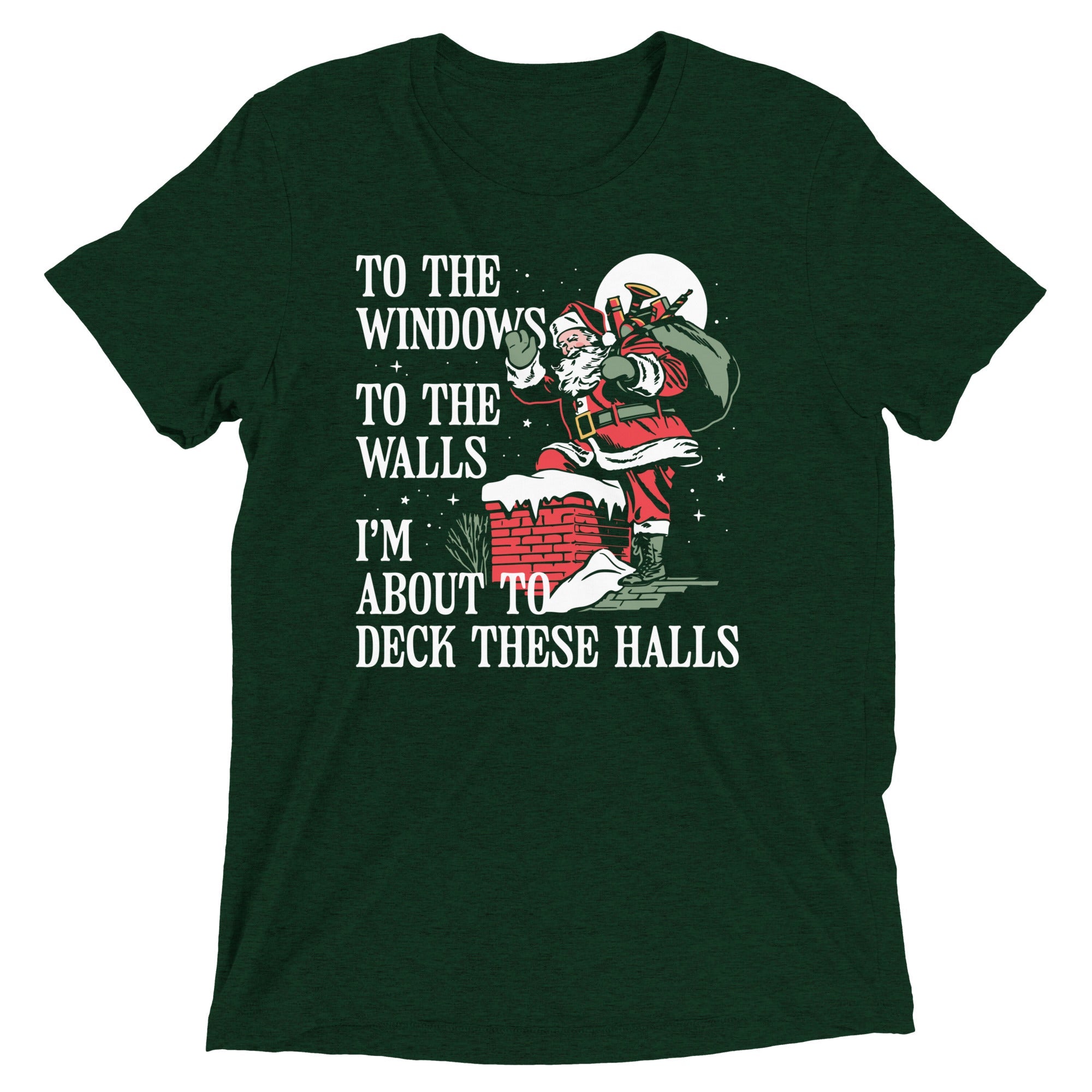 To The Windows To The Walls I'm About To Deck These Halls Men's Tri-Blend Tee
