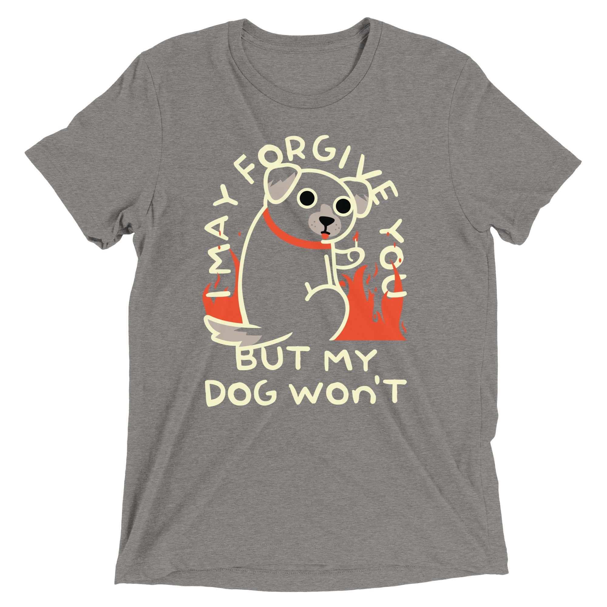 I May Forgive You But My Dog Won't Men's Tri-Blend Tee