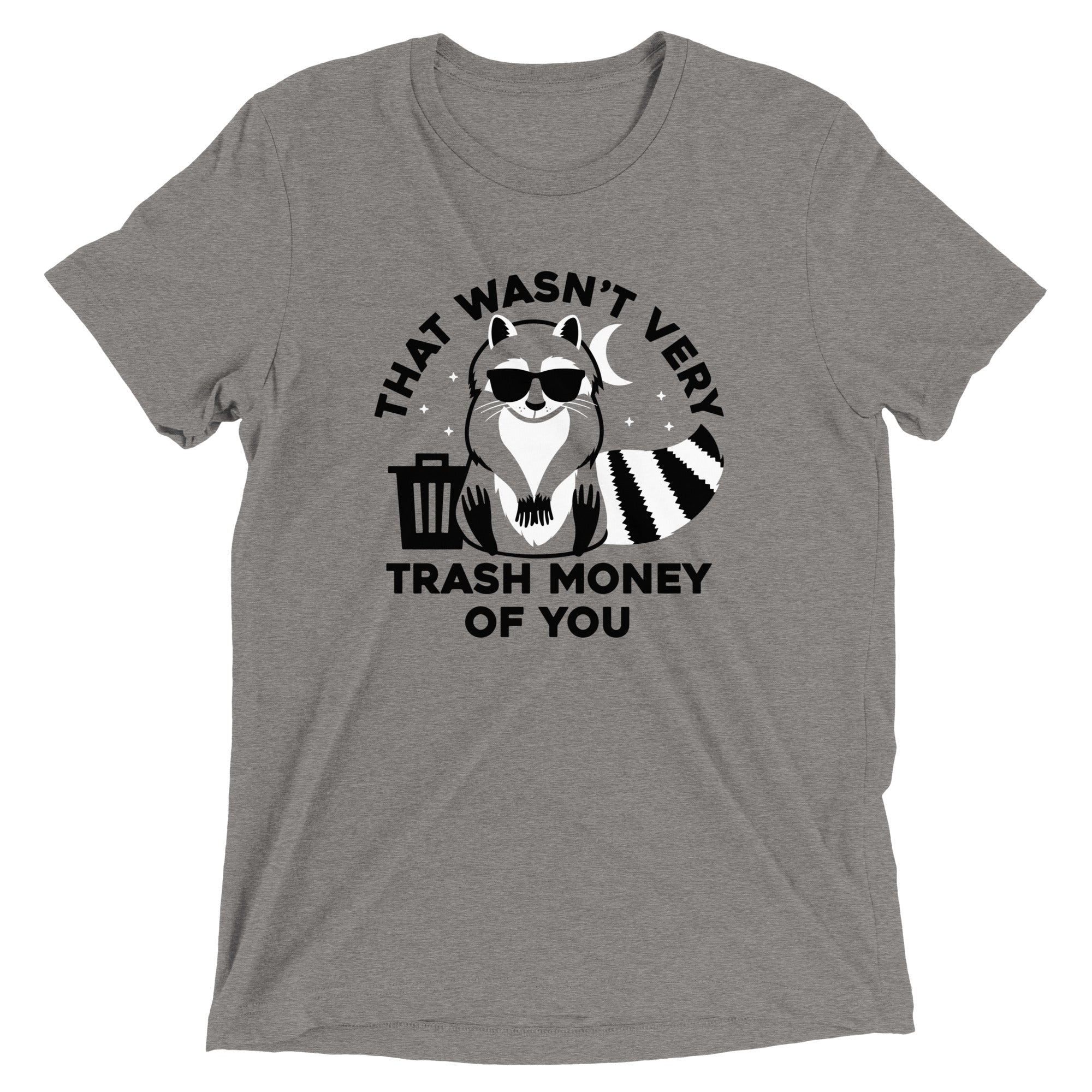 That Wasn't Very Trash Money Of You Men's Tri-Blend Tee