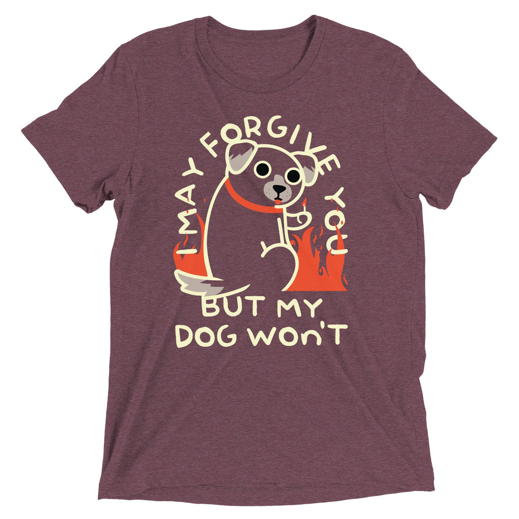 I May Forgive You But My Dog Won't Men's Tri-Blend Tee