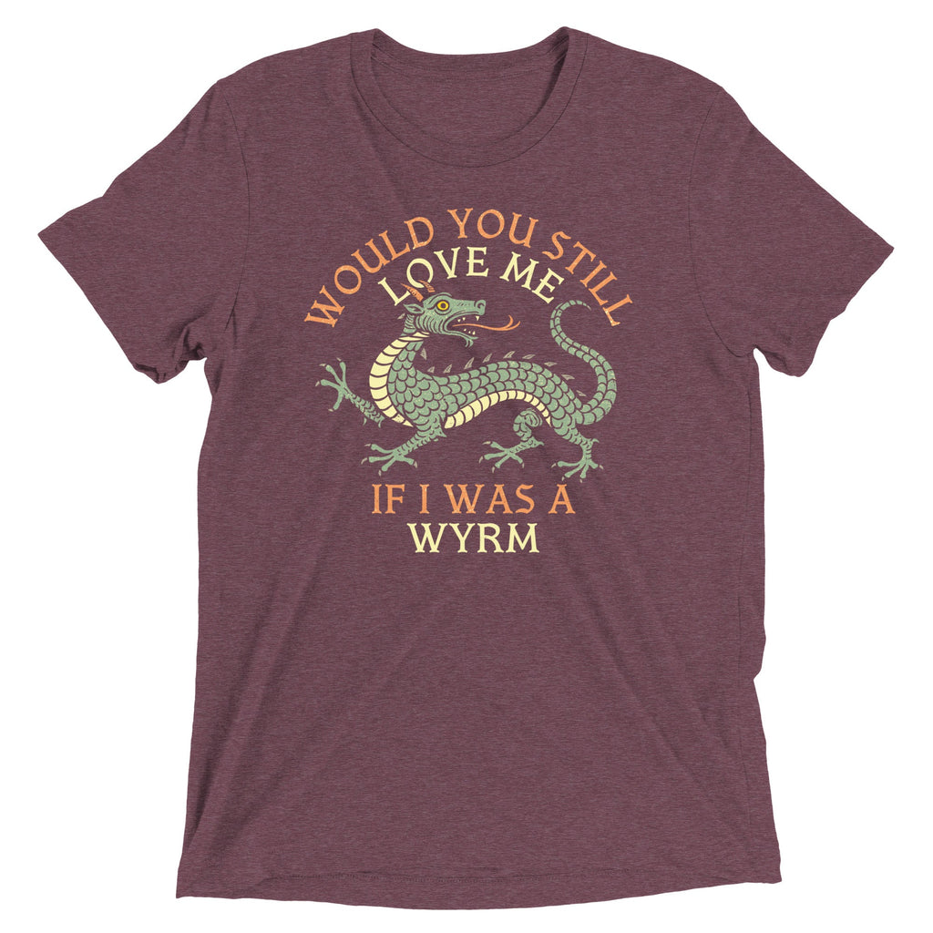 Would You Still Love Me If I Was A Wyrm Men's Tri-Blend Tee