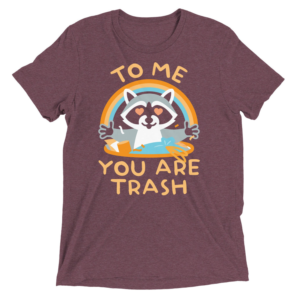 To Me You Are Trash Men's Tri-Blend Tee