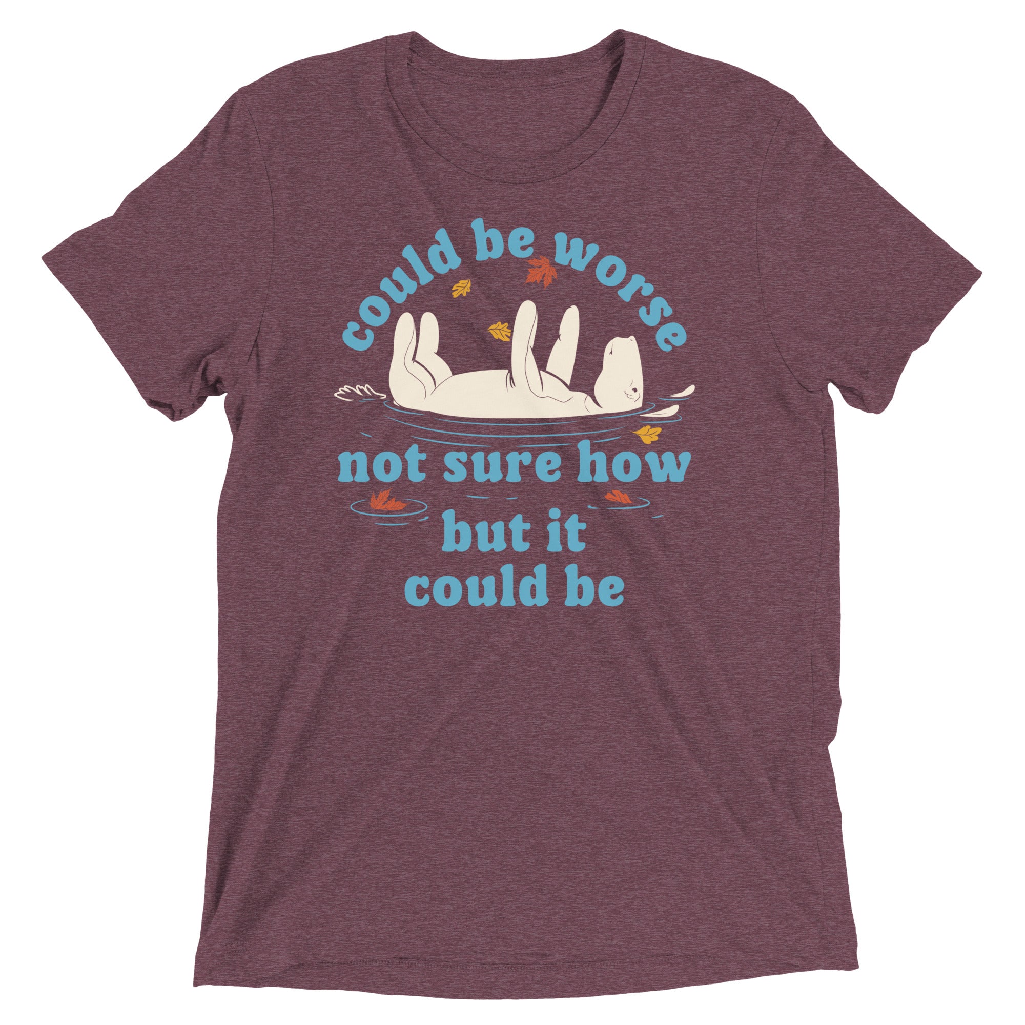 Could Be Worse Not Sure How But It Could Be Men's Tri-Blend Tee